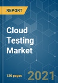 Cloud Testing Market - Growth, Trends, COVID-19 Impact, and Forecasts (2021 - 2026)- Product Image