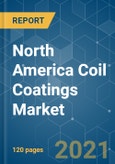North America Coil Coatings Market - Growth, Trends, COVID-19 Impact, and Forecasts (2021 - 2026)- Product Image