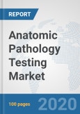 Anatomic Pathology Testing Market: Global Industry Analysis, Trends, Market Size, and Forecasts up to 2026- Product Image