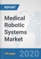 Medical Robotic Systems Market: Global Industry Analysis, Trends, Market Size, and Forecasts up to 2026 - Product Image