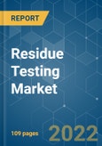 Residue Testing Market - Growth, Trends, COVID-19 Impact, and Forecasts (2022 - 2027)- Product Image
