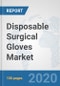 Disposable Surgical Gloves Market: Global Industry Analysis, Trends, Market Size, and Forecasts up to 2026 - Product Thumbnail Image