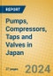 Pumps, Compressors, Taps and Valves in Japan - Product Image