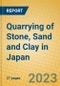 Quarrying of Stone, Sand and Clay in Japan - Product Image