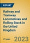 Railway and Tramway Locomotives and Rolling Stock in the United Kingdom: ISIC 352 - Product Image