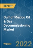 Gulf of Mexico Oil & Gas Decommissioning Market - Growth, Trends, COVID-19 Impact, and Forecasts (2022 - 2027)- Product Image