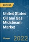 United States Oil & Gas Midstream Market - Growth, Trends, COVID-19 Impact, and Forecasts (2022 - 2027) - Product Image