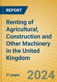 Renting of Agricultural, Construction and Other Machinery in the United Kingdom: ISIC 712- Product Image