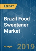Brazil Food Sweetener Market - Growth, Trend, and Forecast (2019 - 2024)- Product Image