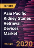 Asia Pacific Kidney Stones Retrieval Devices Market Forecast to 2027 - COVID-19 Impact and Regional Analysis by Type; Treatment; End User; and Country- Product Image