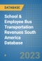 School & Employee Bus Transportation Revenues South America Database - Product Thumbnail Image
