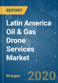 Latin America Oil & Gas Drone Services Market - Growth, Trends, and Forecasts (2020-2025)- Product Image