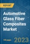 Automotive Glass Fiber Composites Market - Growth, Trends, COVID-19 Impact, and Forecasts (2023-2028) - Product Image