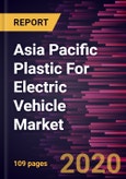 Asia Pacific Plastic For Electric Vehicle Market Forecast to 2027 - COVID-19 Impact and Regional Analysis by Plastics Type; Component; Vehicle Type; and Application- Product Image