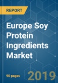 Europe Soy Protein Ingredients Market - Growth, Trends, and Forecast (2019 - 2024)- Product Image