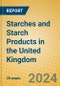 Starches and Starch Products in the United Kingdom - Product Image