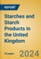 Starches and Starch Products in the United Kingdom: ISIC 1532 - Product Image