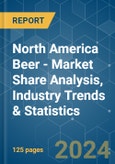 North America Beer - Market Share Analysis, Industry Trends & Statistics, Growth Forecasts 2018 - 2029- Product Image