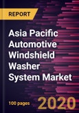 Asia Pacific Automotive Windshield Washer System Market Forecast to 2027 - COVID-19 Impact and Regional Analysis by Component and Vehicle Type- Product Image