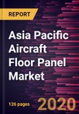 Asia Pacific Aircraft Floor Panel Market Forecast to 2027 - COVID-19 Impact and Regional Analysis by Aircraft Type, Material Type, Sales Channel, and End User- Product Image