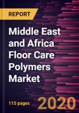 Middle East and Africa Floor Care Polymers Market Forecast to 2027 - COVID-19 Impact and Regional Analysis by Product Type, Function, and Application- Product Image