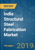 India Structural Steel Fabrication Market - Growth, Trends, and Forecast (2019 - 2024)- Product Image