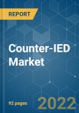 Counter-IED Market - Growth, Trends, COVID-19 Impact, and Forecasts (2022 - 2031)- Product Image