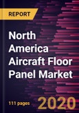 North America Aircraft Floor Panel Market Forecast to 2027 - COVID-19 Impact and Regional Analysis by Aircraft Type, Material Type, Sales Channel, and End User- Product Image
