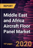 Middle East and Africa Aircraft Floor Panel Market Forecast to 2027 - COVID-19 Impact and Regional Analysis by Aircraft Type, Material Type, Sales Channel, and End User- Product Image