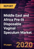 Middle East and Africa Pre-lit Disposable Vaginal Speculum Market Forecast to 2027 - COVID-19 Impact and Regional Analysis by Application; End User and Country- Product Image