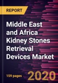 Middle East and Africa Kidney Stones Retrieval Devices Market Forecast to 2027 - COVID-19 Impact and Regional Analysis by Type; Treatment; End User; and Country- Product Image
