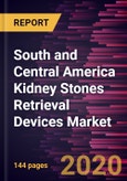 South and Central America Kidney Stones Retrieval Devices Market Forecast to 2027 - COVID-19 Impact and Regional Analysis by Type; Treatment; End User; and Country- Product Image