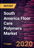 South America Floor Care Polymers Market Forecast to 2027 - COVID-19 Impact and Regional Analysis by Product Type, Function, and Application- Product Image