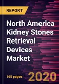 North America Kidney Stones Retrieval Devices Market Forecast to 2027 - COVID-19 Impact and Regional Analysis by Type; Treatment; End User; and Country- Product Image