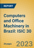 Computers and Office Machinery in Brazil: ISIC 30- Product Image