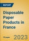 Disposable Paper Products in France - Product Image