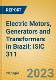 Electric Motors, Generators and Transformers in Brazil: ISIC 311- Product Image
