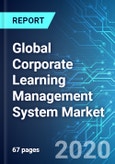 Global Corporate Learning Management System (CLMS) Market: Size & Forecasts with Impact Analysis of COVID-19 (2020-2024 Edition)- Product Image
