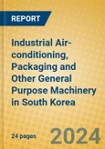 Industrial Air-conditioning, Packaging and Other General Purpose Machinery in South Korea- Product Image