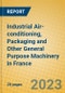 Industrial Air-conditioning, Packaging and Other General Purpose Machinery in France - Product Image