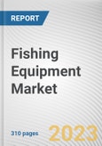 Fishing Equipment Market By Type, By Nature, By Distribution Channel: Global Opportunity Analysis and Industry Forecast, 2023-2032- Product Image