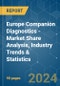 Europe Companion Diagnostics - Market Share Analysis, Industry Trends & Statistics, Growth Forecasts 2021 - 2029 - Product Image