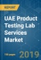 UAE Product Testing Lab Services Market - Growth, Trends, and Forecast (2019 - 2024) - Product Thumbnail Image