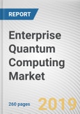 Enterprise Quantum Computing Market: Global Opportunity Analysis and Industry Forecast, 2018 - 2025- Product Image