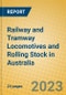 Railway and Tramway Locomotives and Rolling Stock in Australia - Product Image