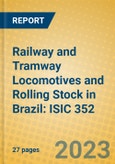 Railway and Tramway Locomotives and Rolling Stock in Brazil: ISIC 352- Product Image