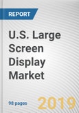 U.S. Large Screen Display Market by Screen Size: Opportunity Analysis and Industry Forecast, 2018 - 2025- Product Image