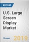 U.S. Large Screen Display Market by Screen Size: Opportunity Analysis and Industry Forecast, 2018 - 2025 - Product Thumbnail Image
