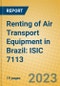 Renting of Air Transport Equipment in Brazil: ISIC 7113 - Product Image
