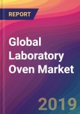 Global Laboratory Oven Market Size, Market Share, Application Analysis, Regional Outlook, Growth Trends, Key Players, Competitive Strategies and Forecasts, 2019-2027- Product Image